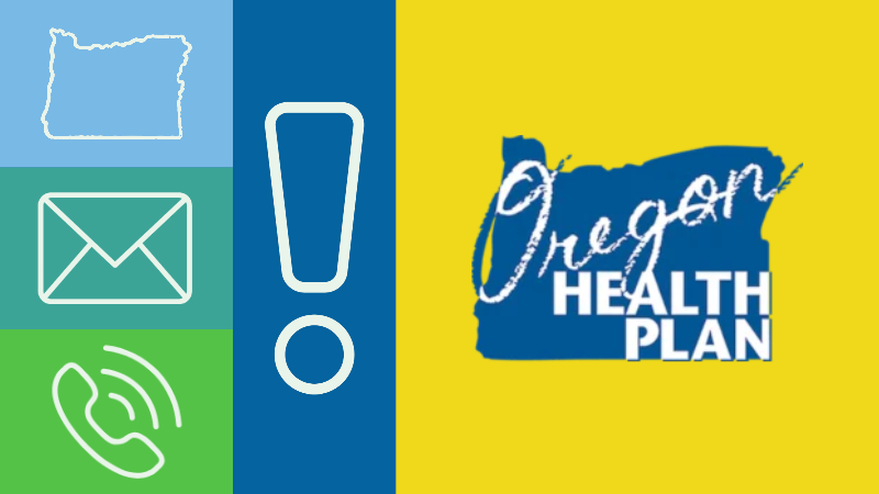 Oregon Health Plan logo on a yellow, blue, and green background. Icons of an exclamation point, a phone, an envelope, and an outline of Oregon state
